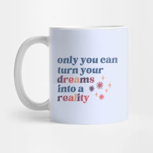 Turn your dreams into a reality Mug